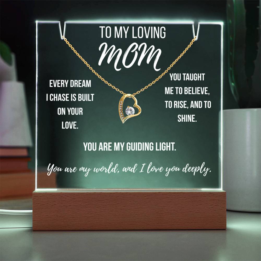 Mom -Every dream I chase is built on your love.