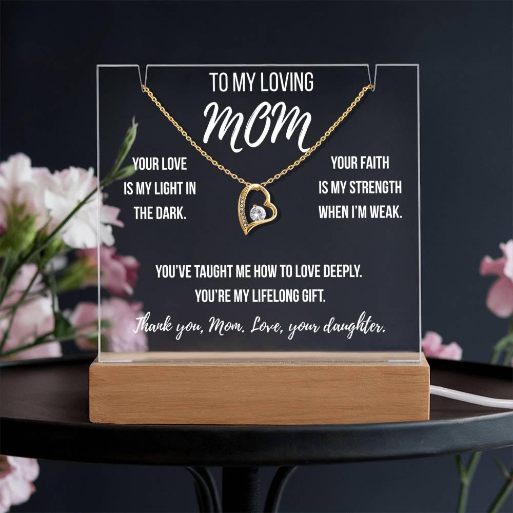 Mom- Your love is my light in the dark.