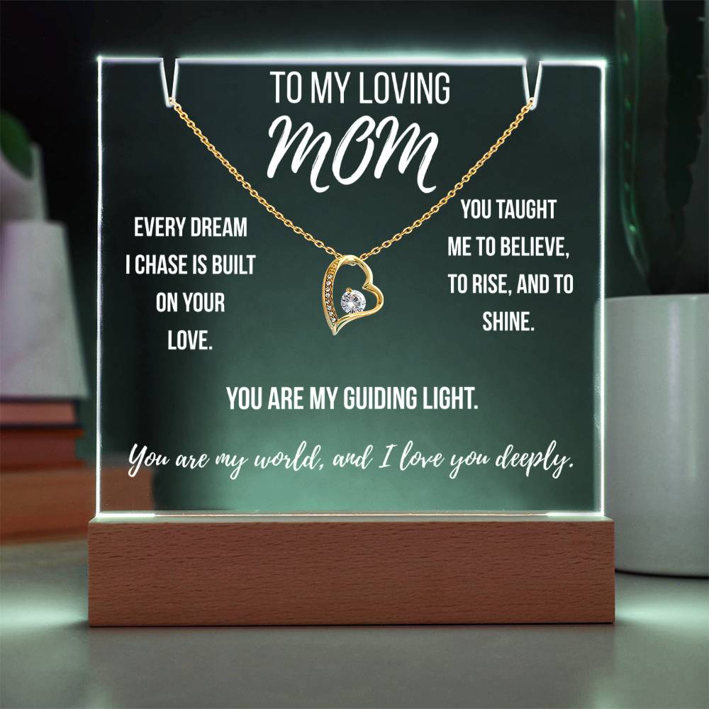 Mom -Every dream I chase is built on your love.