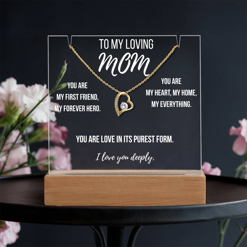 Mom- You are my first friend, my forever hero.