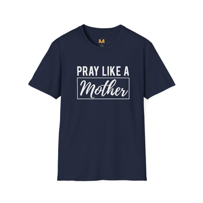 Pray Like a Mother T-shirt