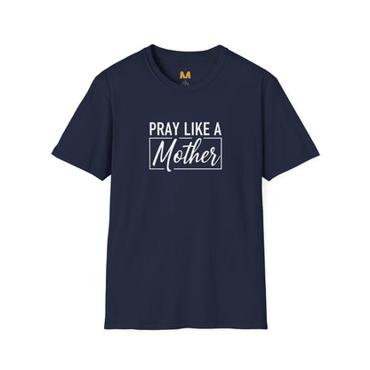 Pray Like a Mother T-shirt