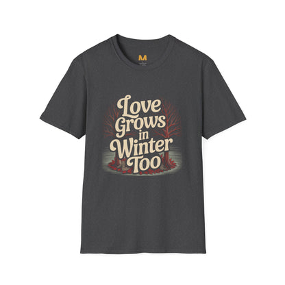 Love Grows in Winter Too T-Shirt