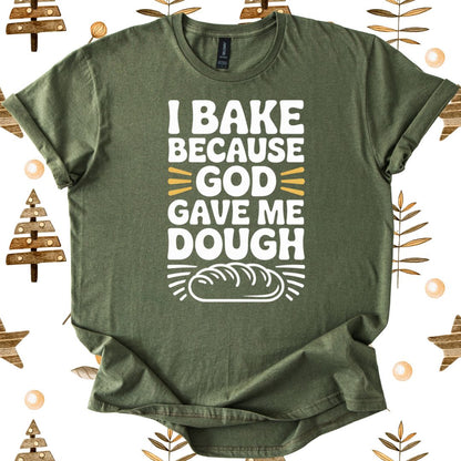 I Bake Because God Gave Me Dough T-Shirt