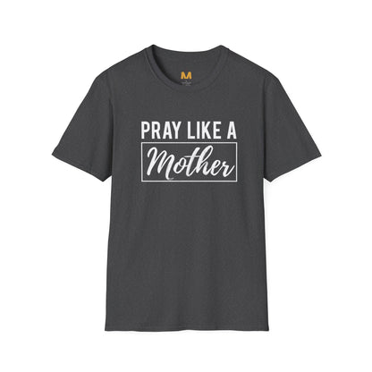 Pray Like a Mother T-shirt