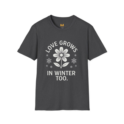 Love Grows in Winter Too T-Shirt