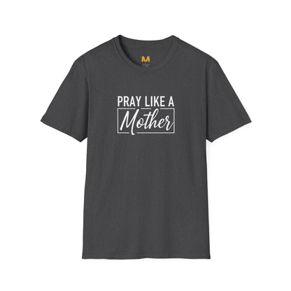 Pray Like a Mother T-shirt