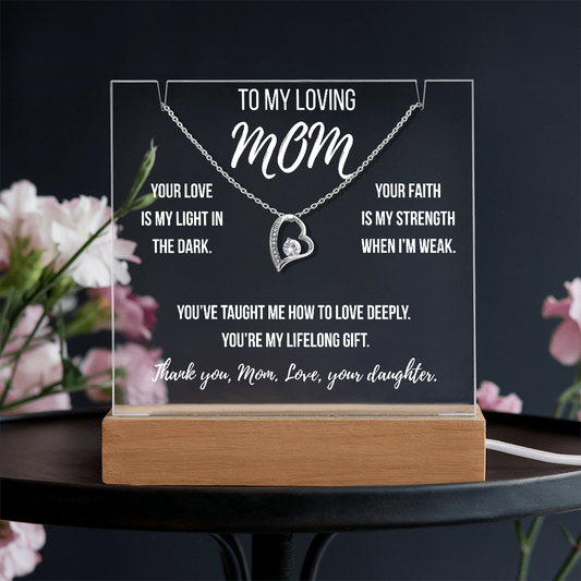 Mom- Your love is my light in the dark.